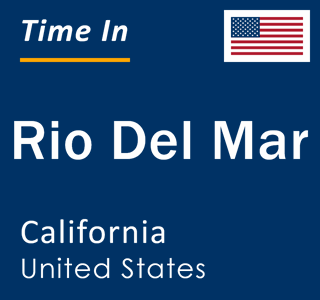 Current local time in Rio Del Mar, California, United States