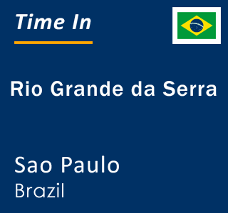 Current local time in Rio Grande da Serra, Sao Paulo, Brazil
