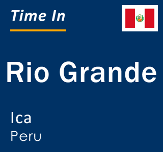 Current local time in Rio Grande, Ica, Peru