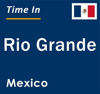 Current local time in Rio Grande, Mexico