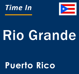 Current time in Rio Grande, Puerto Rico