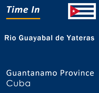 Current local time in Rio Guayabal de Yateras, Guantanamo Province, Cuba