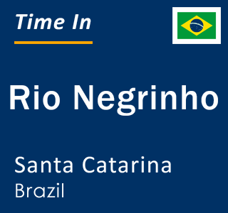 Current local time in Rio Negrinho, Santa Catarina, Brazil
