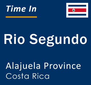 Current local time in Rio Segundo, Alajuela Province, Costa Rica