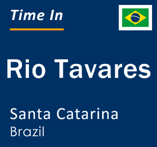 Current local time in Rio Tavares, Santa Catarina, Brazil