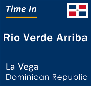Current local time in Rio Verde Arriba, La Vega, Dominican Republic