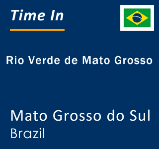 Current local time in Rio Verde de Mato Grosso, Mato Grosso do Sul, Brazil