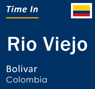 Current local time in Rio Viejo, Bolivar, Colombia