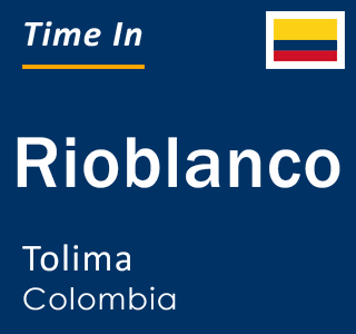 Current local time in Rioblanco, Tolima, Colombia