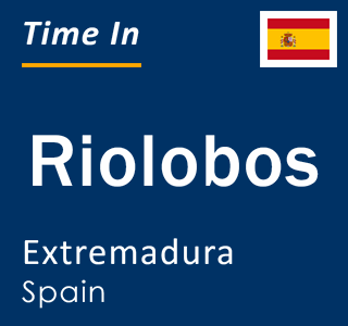 Current local time in Riolobos, Extremadura, Spain