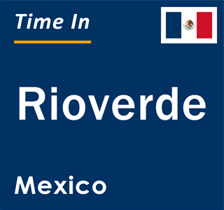 Current local time in Rioverde, Mexico