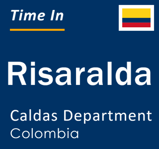Current local time in Risaralda, Caldas Department, Colombia