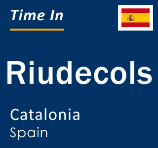 Current local time in Riudecols, Catalonia, Spain