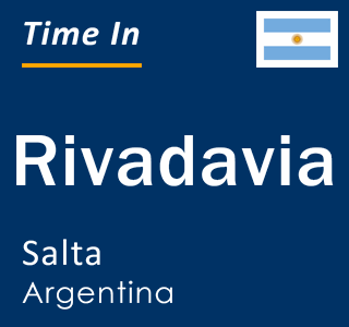 Current local time in Rivadavia, Salta, Argentina