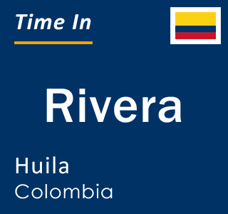 Current local time in Rivera, Huila, Colombia