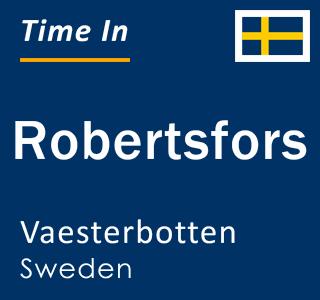 Current local time in Robertsfors, Vaesterbotten, Sweden