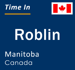 Current local time in Roblin, Manitoba, Canada