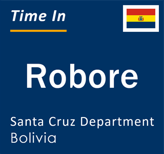 Current local time in Robore, Santa Cruz Department, Bolivia