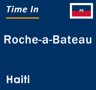 Current local time in Roche-a-Bateau, Haiti