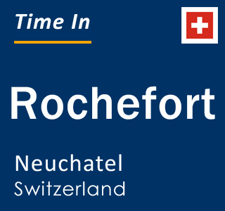 Current local time in Rochefort, Neuchatel, Switzerland