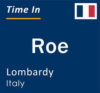 Current local time in Roe, Lombardy, Italy