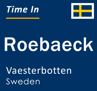 Current local time in Roebaeck, Vaesterbotten, Sweden
