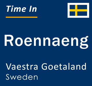 Current local time in Roennaeng, Vaestra Goetaland, Sweden
