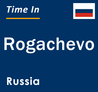 Current local time in Rogachevo, Russia