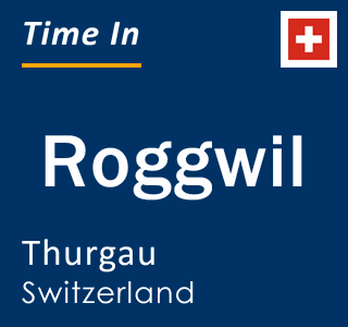 Current local time in Roggwil, Thurgau, Switzerland