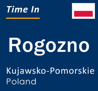 Current local time in Rogozno, Kujawsko-Pomorskie, Poland