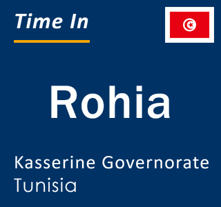 Current local time in Rohia, Kasserine Governorate, Tunisia