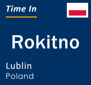 Current local time in Rokitno, Lublin, Poland