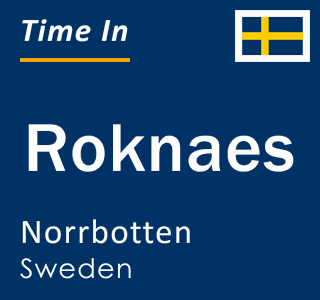 Current local time in Roknaes, Norrbotten, Sweden