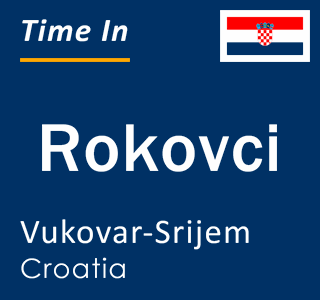 Current local time in Rokovci, Vukovar-Srijem, Croatia
