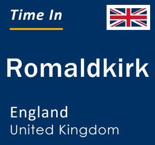 Current local time in Romaldkirk, England, United Kingdom