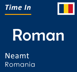 Current time in Roman, Neamt, Romania