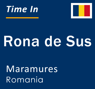 Current local time in Rona de Sus, Maramures, Romania