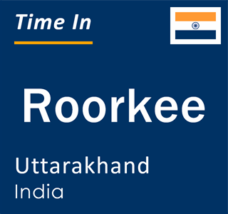 Current local time in Roorkee, Uttarakhand, India