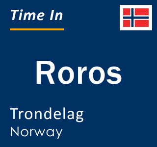 Current time in Roros, Trondelag, Norway