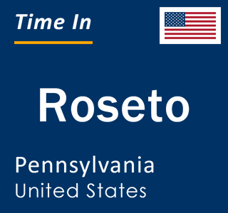 Current local time in Roseto, Pennsylvania, United States