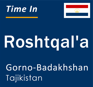 Current local time in Roshtqal'a, Gorno-Badakhshan, Tajikistan