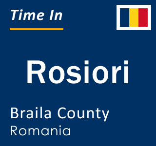 Current local time in Rosiori, Braila County, Romania