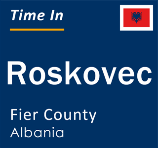 Current local time in Roskovec, Fier County, Albania