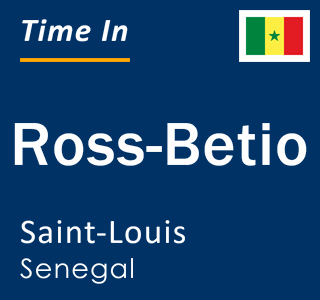 Current local time in Ross-Betio, Saint-Louis, Senegal