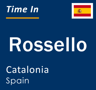 Current local time in Rossello, Catalonia, Spain