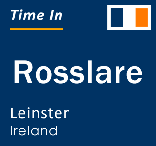 Current local time in Rosslare, Leinster, Ireland