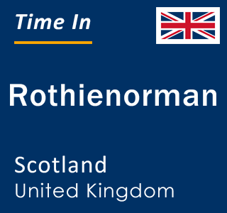 Current local time in Rothienorman, Scotland, United Kingdom