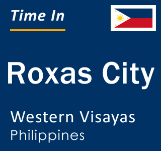 Current local time in Roxas City, Western Visayas, Philippines