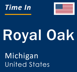 Current local time in Royal Oak, Michigan, United States