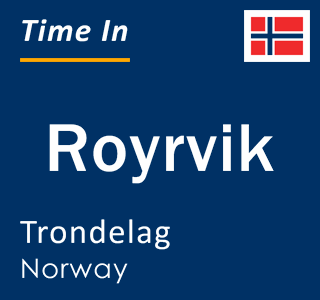 Current local time in Royrvik, Trondelag, Norway